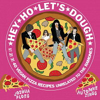 Hey Ho Let's Dough!: 1! 2! 3! 40 Vegan Pizza Recipes Unrelated to the Ramones /MICROCOSM PUB/Automne Zingg